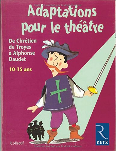 Adaptations pour le théâtre. De Chrétiens de Troyes à Alphonse Daudet.